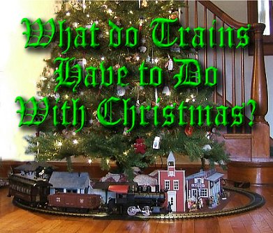 What Do Trains Have to Do With Christmas?